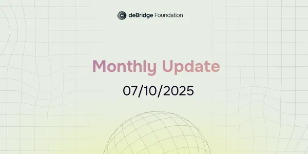 deBridge Monthly Update October 7, 2025 Edition
