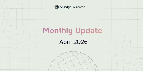 deBridge Monthly Update April Edition